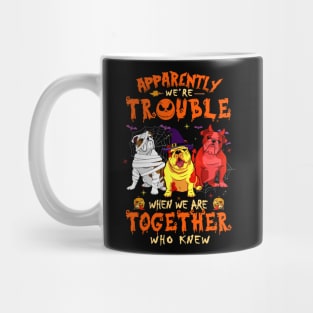 Apparently We're Trouble When We Are Together tshirt  Bulldog Halloween T-Shirt Mug